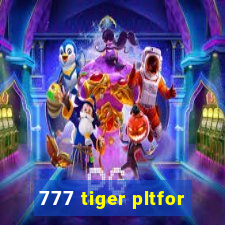 777 tiger pltfor